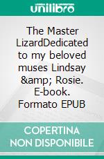 The Master LizardDedicated to my beloved muses Lindsay &amp; Rosie. E-book. Formato EPUB ebook