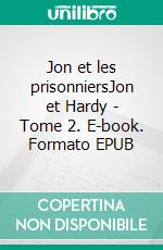 Jon et les prisonniersJon et Hardy - Tome 2. E-book. Formato EPUB ebook