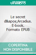 Le secret d'Arcadius. E-book. Formato EPUB ebook