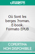 Où Sont les berges ?roman. E-book. Formato EPUB ebook