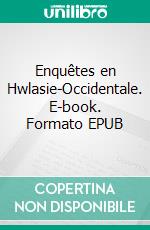Enquêtes en Hwlasie-Occidentale. E-book. Formato EPUB ebook