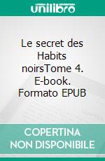 Le secret des Habits noirsTome 4. E-book. Formato EPUB ebook