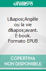 L'Angèle ou la vie d'avant. E-book. Formato EPUB ebook