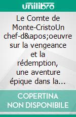 Le Comte de Monte-CristoUn chef-d'oeuvre sur la vengeance et la rédemption, une aventure épique dans la société française du XIXe siècle (édition intégrale - Les 4 volumes en un seul tome). E-book. Formato EPUB ebook