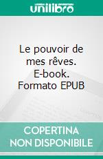 Le pouvoir de mes rêves. E-book. Formato EPUB ebook