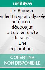 Le Buisson ardentL'odyssée intérieure d'un artiste en quête de sens - Une exploration poignante de la création et de l'engagement. E-book. Formato EPUB ebook