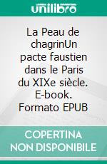 La Peau de chagrinUn pacte faustien dans le Paris du XIXe siècle. E-book. Formato EPUB ebook
