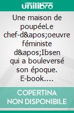 Une maison de poupéeLe chef-d'oeuvre féministe d'Ibsen qui a bouleversé son époque. E-book. Formato EPUB ebook
