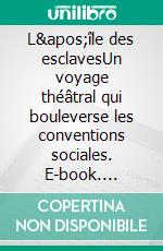 L'île des esclavesUn voyage théâtral qui bouleverse les conventions sociales. E-book. Formato EPUB ebook