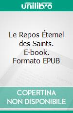 Le Repos Éternel des Saints. E-book. Formato EPUB ebook