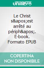 Le Christ s&apos;est arrêté au périph&apos;. E-book. Formato EPUB