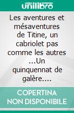 Les aventures et mésaventures de Titine, un cabriolet pas comme les autres ...Un quinquennat de galère. E-book. Formato EPUB ebook di Bernard Jean René Dusert