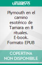 Plymouth en el camino esotérico de Tamara en 8 rituales. E-book. Formato EPUB ebook