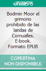 Bodmin Moor el grimorio prohibido de las landas de Cornualles. E-book. Formato EPUB ebook