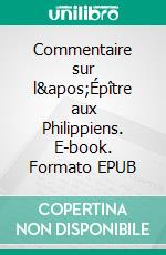 Commentaire sur l'Épître aux Philippiens. E-book. Formato EPUB ebook