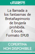 La llamada a los fantasmas de Bretañagrimorio de brujería prohibida. E-book. Formato EPUB ebook