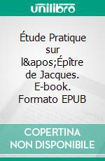 Étude Pratique sur l'Épître de Jacques. E-book. Formato EPUB ebook di August Neander