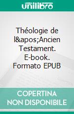 Théologie de l'Ancien Testament. E-book. Formato EPUB ebook di Gustave-Frédéric Oelher