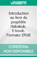 Introduction au livre du prophète Habakuk. E-book. Formato EPUB ebook