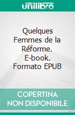Quelques Femmes de la Réforme. E-book. Formato EPUB ebook