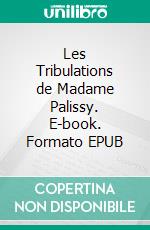 Les Tribulations de Madame Palissy. E-book. Formato EPUB ebook