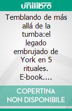 Temblando de más allá de la tumba:el legado embrujado de York en 5 rituales. E-book. Formato EPUB ebook