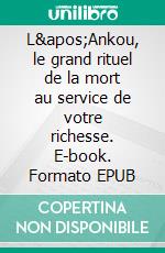 L&apos;Ankou, le grand rituel de la mort au service de votre richesse. E-book. Formato EPUB ebook