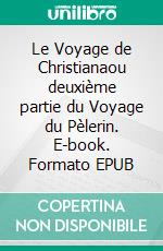 Le Voyage de Christianaou deuxième partie du Voyage du Pèlerin. E-book. Formato EPUB ebook di John Bunyan