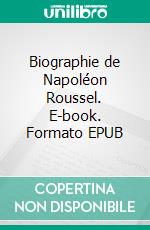 Biographie de Napoléon Roussel. E-book. Formato EPUB ebook