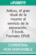 Ankou, el gran ritual de la muerte al servicio de la separación. E-book. Formato EPUB ebook