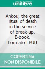 Ankou, the great ritual of death in the service of break-up. E-book. Formato EPUB ebook