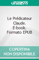 Le Prédicateur Claude. E-book. Formato EPUB