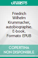 Friedrich Wilhelm Krummacher, autobiographie. E-book. Formato EPUB ebook
