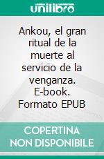 Ankou, el gran ritual de la muerte al servicio de la venganza. E-book. Formato EPUB ebook