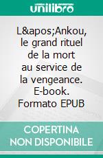 L'Ankou, le grand rituel de la mort au service de la vengeance. E-book. Formato EPUB ebook di Saint Yves