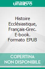 Histoire Ecclésiastique, Français-Grec. E-book. Formato EPUB ebook