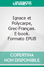 Ignace et Polycarpe, Grec-Français. E-book. Formato EPUB