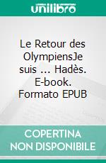 Le Retour des OlympiensJe suis ... Hadès. E-book. Formato EPUB ebook