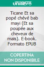 Ticane Et sa popé chévé bab mayi (Et sa poupée aux cheveux de maïs). E-book. Formato EPUB ebook