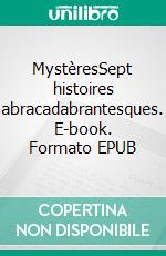 MystèresSept histoires abracadabrantesques. E-book. Formato EPUB ebook di Brigitte Carobolante