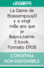 La Dame de BrassempouyIl y a vingt mille ans que je 'taime. E-book. Formato EPUB ebook di Christian Lemarcis