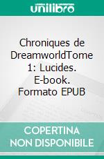 Chroniques de DreamworldTome 1: Lucides. E-book. Formato EPUB ebook