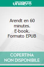 Arendt en 60 minutes. E-book. Formato EPUB ebook di Walther Ziegler