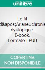 Le fil d&apos;ArianeUchronie dystopique. E-book. Formato EPUB ebook