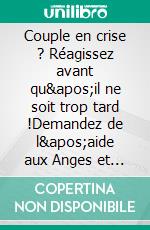 Couple en crise ? Réagissez avant qu'il ne soit trop tard !Demandez de l'aide aux Anges et aux Archanges et utilisez le pouvoir de votre mental.. E-book. Formato EPUB ebook di Martine Ménard