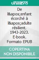 De l'enfant écorché à l'adulte résilient. 1943-2023. E-book. Formato EPUB ebook di Jean-Claude Meslet