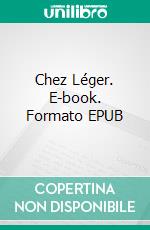 Chez Léger. E-book. Formato EPUB ebook