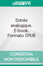 Entrée analogique. E-book. Formato EPUB ebook di Limousheels Limousheels