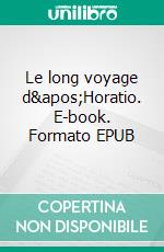 Le long voyage d&apos;Horatio. E-book. Formato EPUB ebook