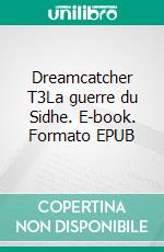 Dreamcatcher T3La guerre du Sidhe. E-book. Formato EPUB ebook di Aurélie Swan